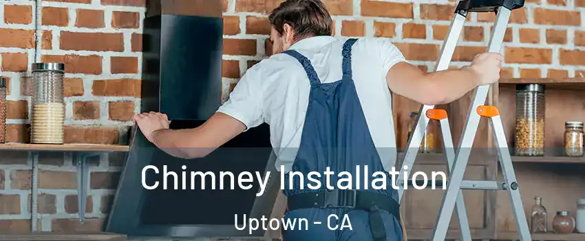 Chimney Installation Uptown - CA