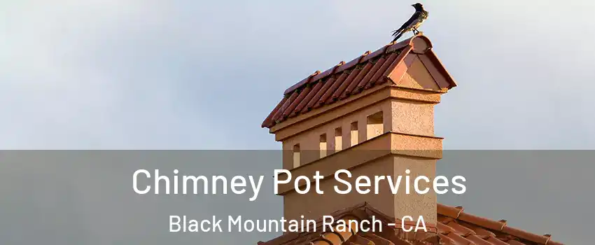 Chimney Pot Services Black Mountain Ranch - CA