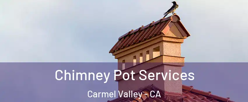 Chimney Pot Services Carmel Valley - CA