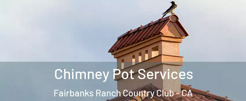 Chimney Pot Services Fairbanks Ranch Country Club - CA