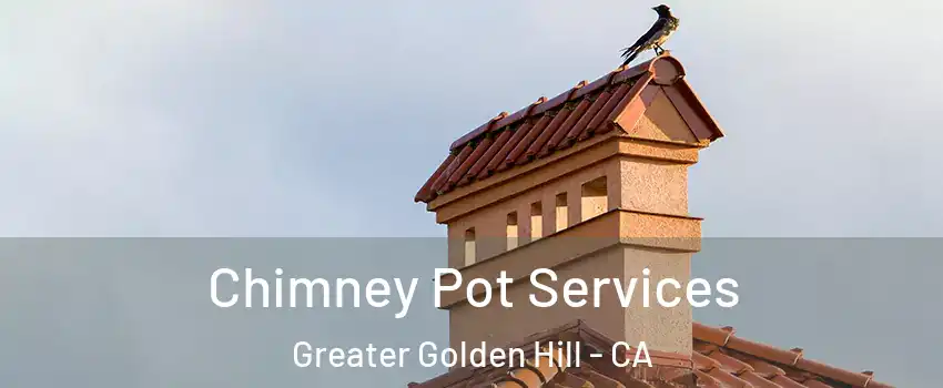 Chimney Pot Services Greater Golden Hill - CA