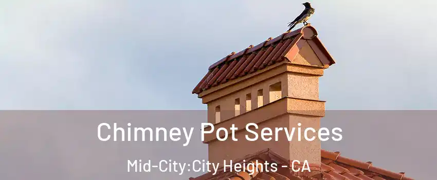 Chimney Pot Services Mid-City:City Heights - CA