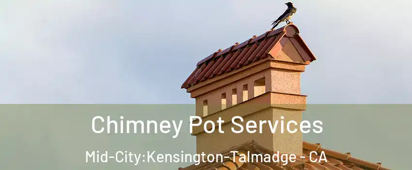 Chimney Pot Services Mid-City:Kensington-Talmadge - CA