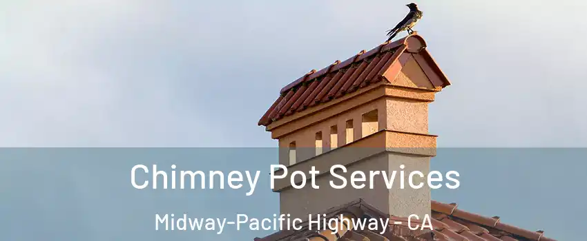 Chimney Pot Services Midway-Pacific Highway - CA