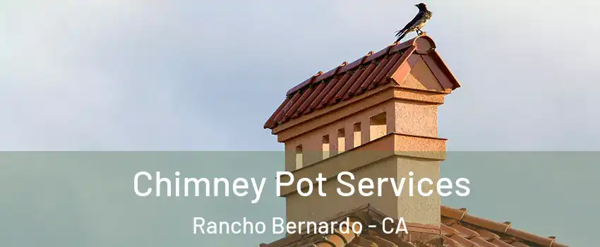 Chimney Pot Services Rancho Bernardo - CA