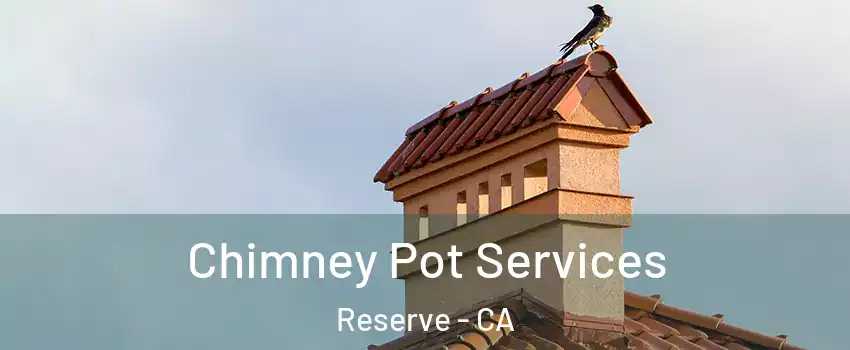 Chimney Pot Services Reserve - CA