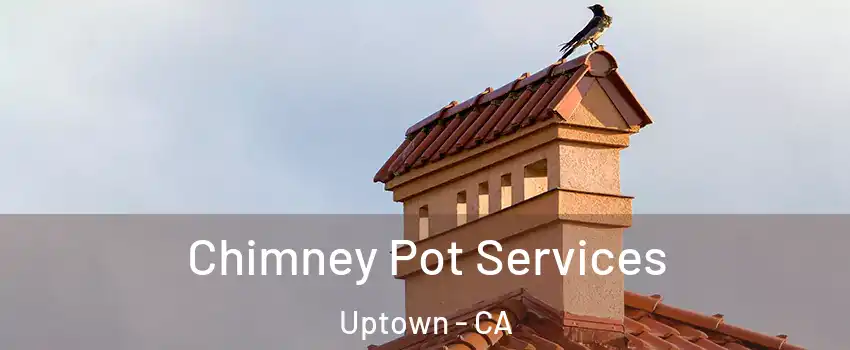 Chimney Pot Services Uptown - CA