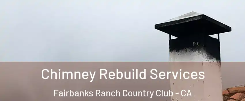 Chimney Rebuild Services Fairbanks Ranch Country Club - CA