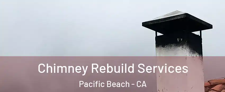 Chimney Rebuild Services Pacific Beach - CA