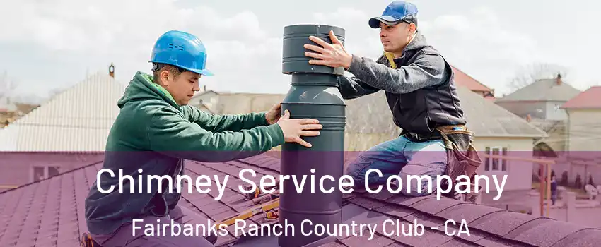 Chimney Service Company Fairbanks Ranch Country Club - CA