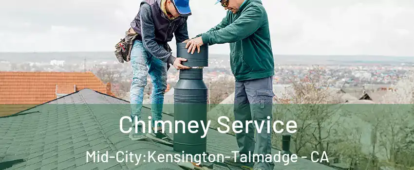 Chimney Service Mid-City:Kensington-Talmadge - CA