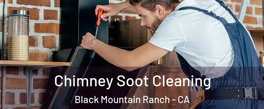 Chimney Soot Cleaning Black Mountain Ranch - CA