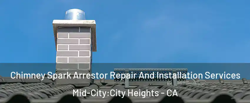 Chimney Spark Arrestor Repair And Installation Services Mid-City:City Heights - CA