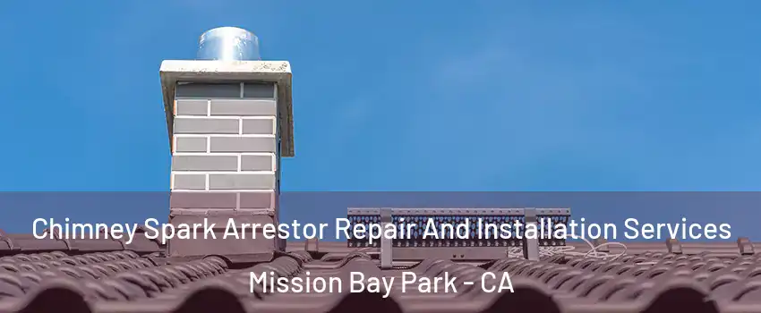 Chimney Spark Arrestor Repair And Installation Services Mission Bay Park - CA