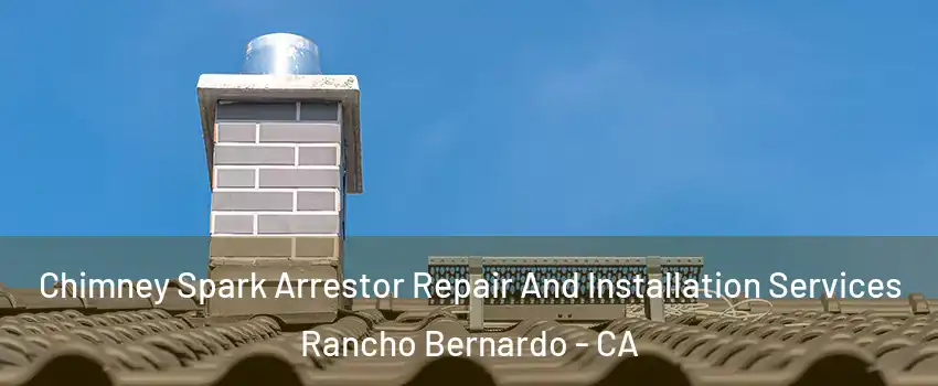 Chimney Spark Arrestor Repair And Installation Services Rancho Bernardo - CA