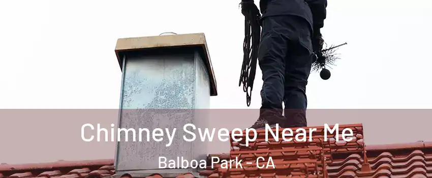 Chimney Sweep Near Me Balboa Park - CA