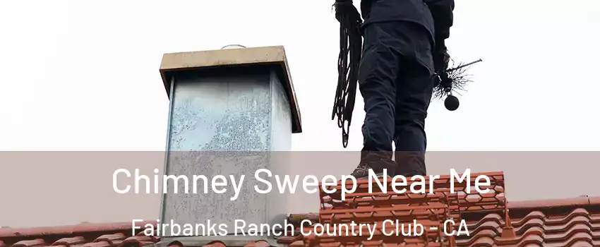 Chimney Sweep Near Me Fairbanks Ranch Country Club - CA