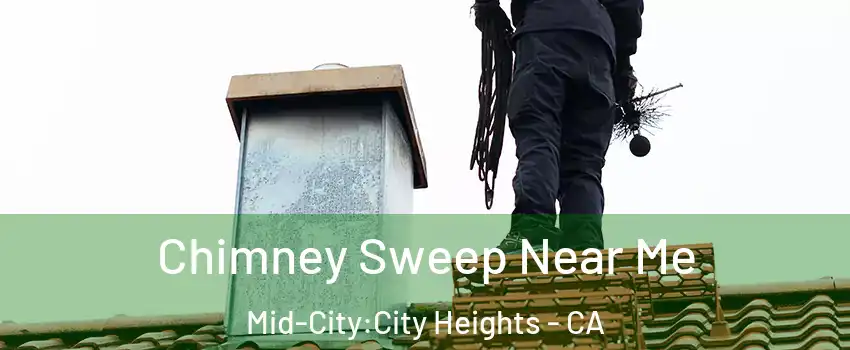 Chimney Sweep Near Me Mid-City:City Heights - CA