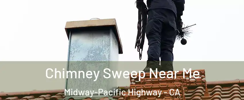 Chimney Sweep Near Me Midway-Pacific Highway - CA