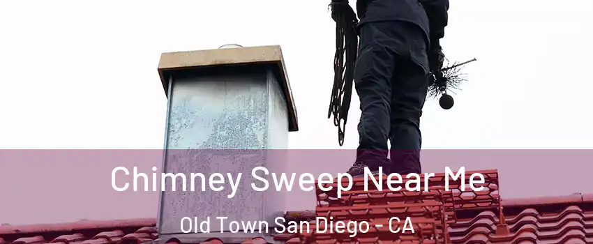 Chimney Sweep Near Me Old Town San Diego - CA