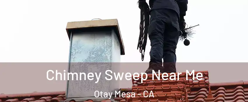 Chimney Sweep Near Me Otay Mesa - CA