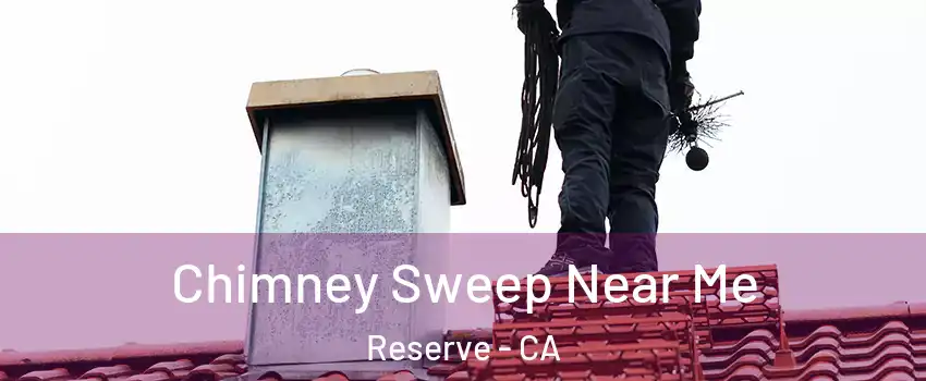 Chimney Sweep Near Me Reserve - CA