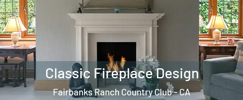 Classic Fireplace Design Fairbanks Ranch Country Club - CA