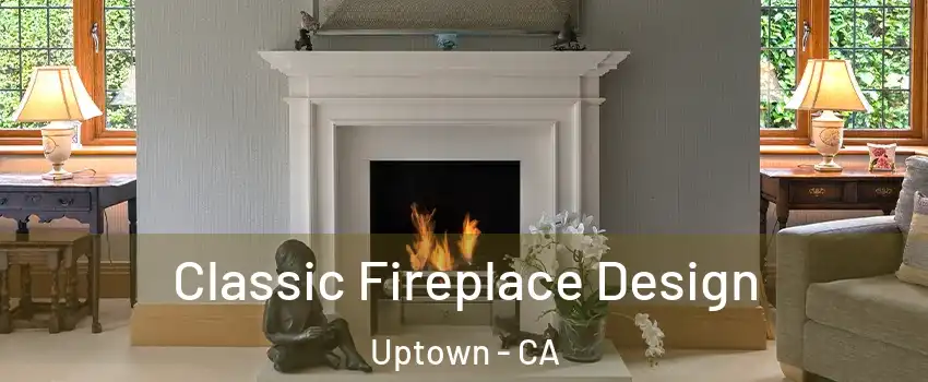 Classic Fireplace Design Uptown - CA