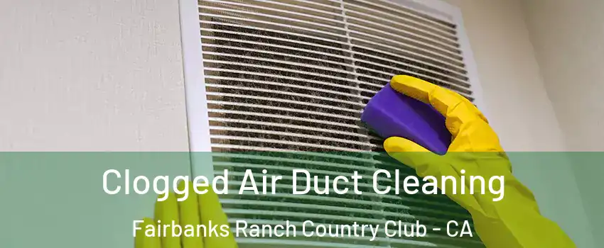 Clogged Air Duct Cleaning Fairbanks Ranch Country Club - CA