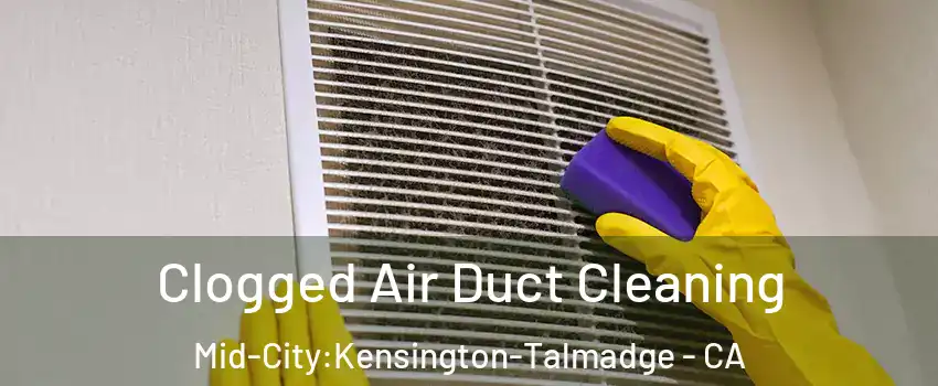 Clogged Air Duct Cleaning Mid-City:Kensington-Talmadge - CA