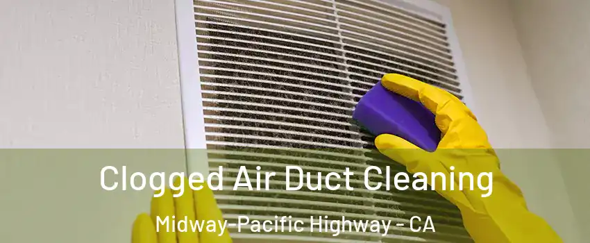 Clogged Air Duct Cleaning Midway-Pacific Highway - CA