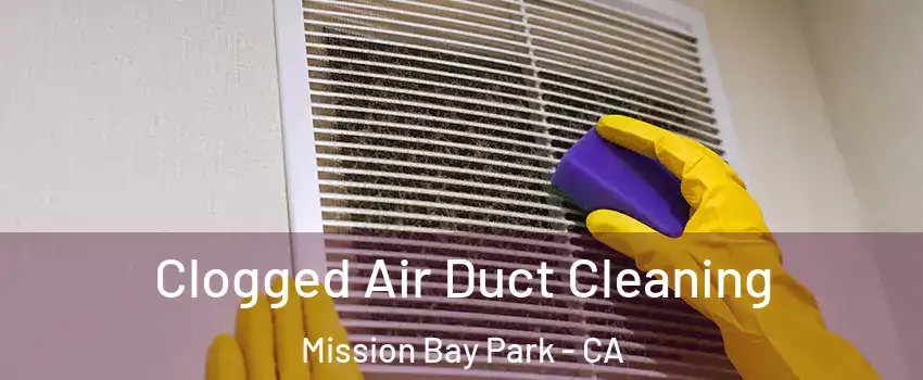 Clogged Air Duct Cleaning Mission Bay Park - CA