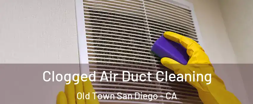 Clogged Air Duct Cleaning Old Town San Diego - CA