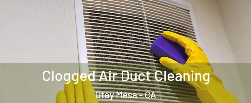 Clogged Air Duct Cleaning Otay Mesa - CA