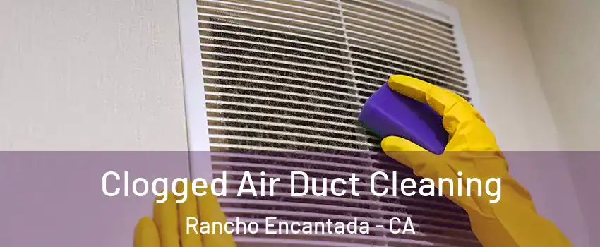 Clogged Air Duct Cleaning Rancho Encantada - CA