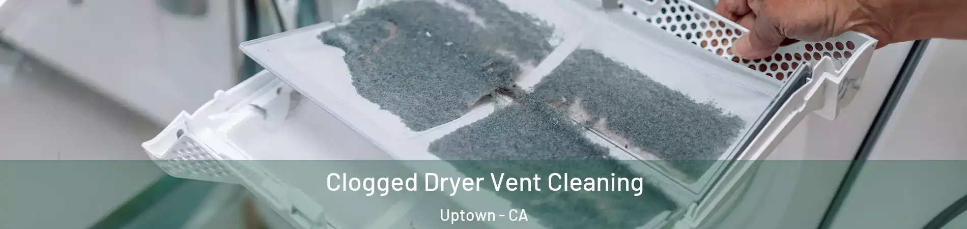 Clogged Dryer Vent Cleaning Uptown - CA