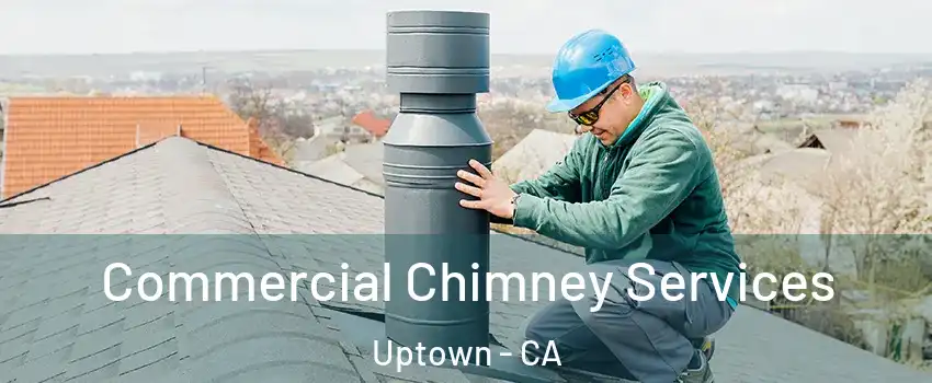 Commercial Chimney Services Uptown - CA