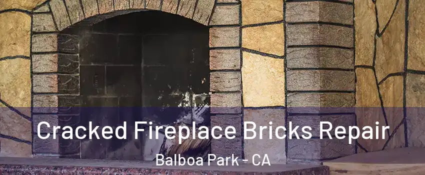 Cracked Fireplace Bricks Repair Balboa Park - CA