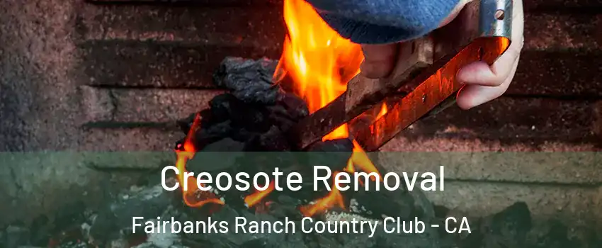 Creosote Removal Fairbanks Ranch Country Club - CA