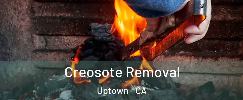 Creosote Removal Uptown - CA