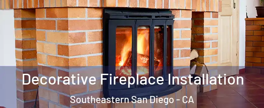 Decorative Fireplace Installation Southeastern San Diego - CA