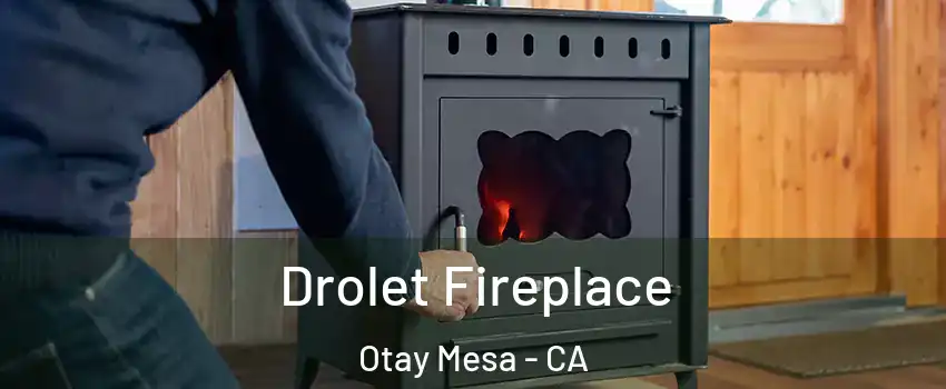 Drolet Fireplace Otay Mesa - CA