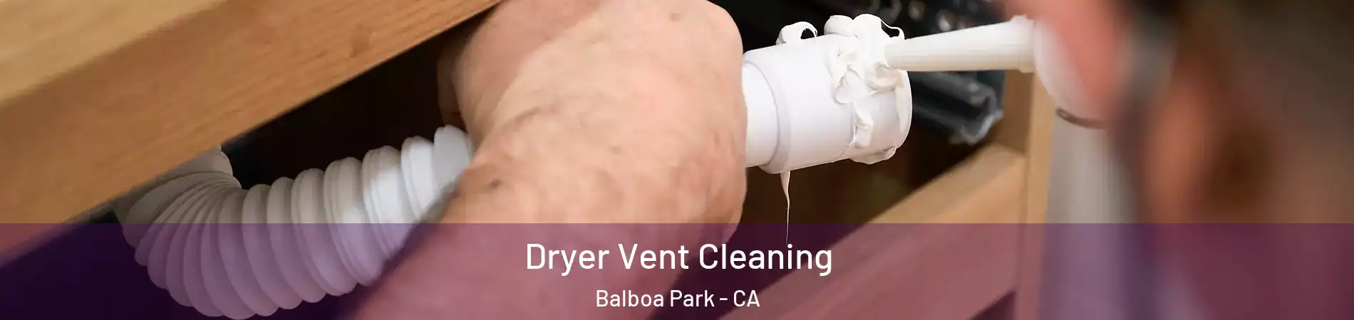 Dryer Vent Cleaning Balboa Park - CA