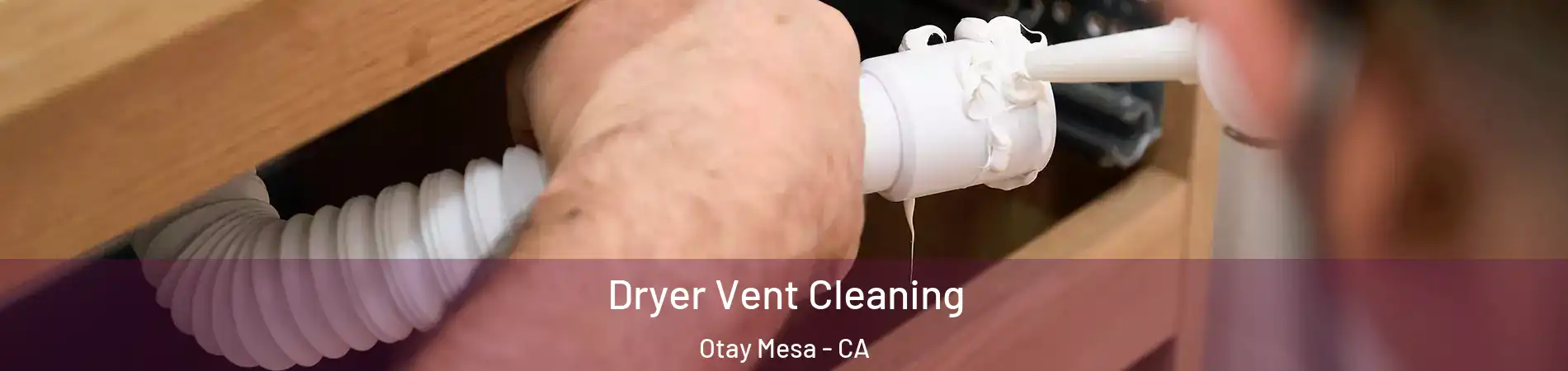 Dryer Vent Cleaning Otay Mesa - CA