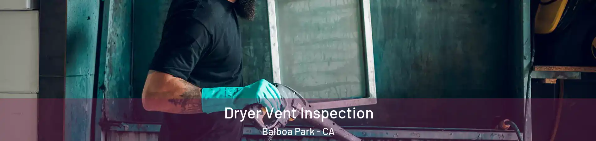 Dryer Vent Inspection Balboa Park - CA