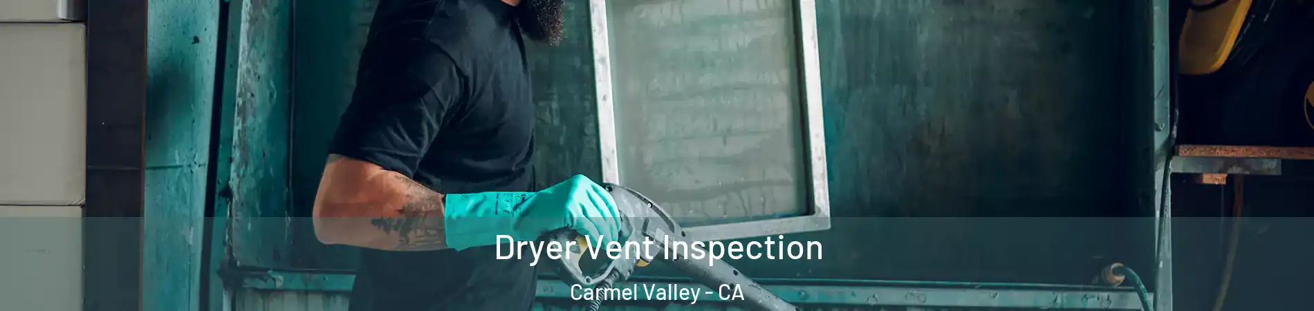 Dryer Vent Inspection Carmel Valley - CA