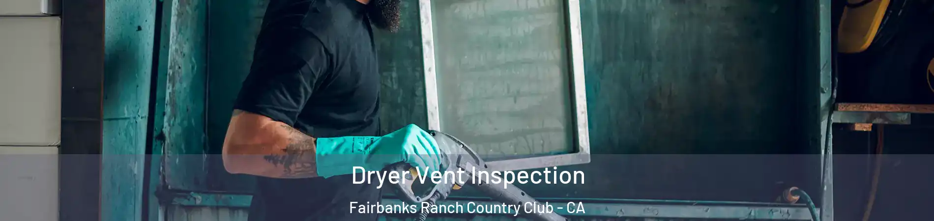 Dryer Vent Inspection Fairbanks Ranch Country Club - CA