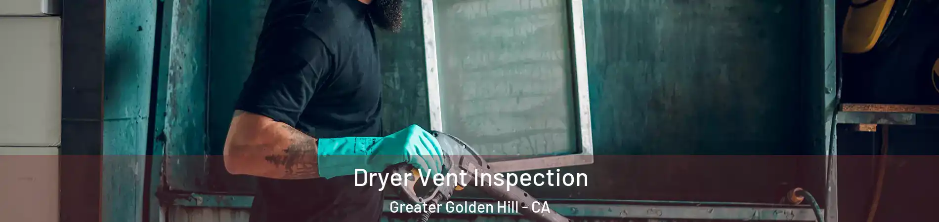 Dryer Vent Inspection Greater Golden Hill - CA