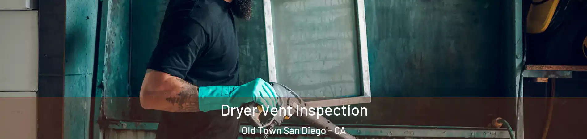 Dryer Vent Inspection Old Town San Diego - CA