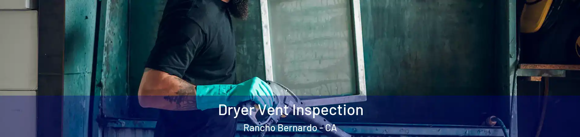 Dryer Vent Inspection Rancho Bernardo - CA